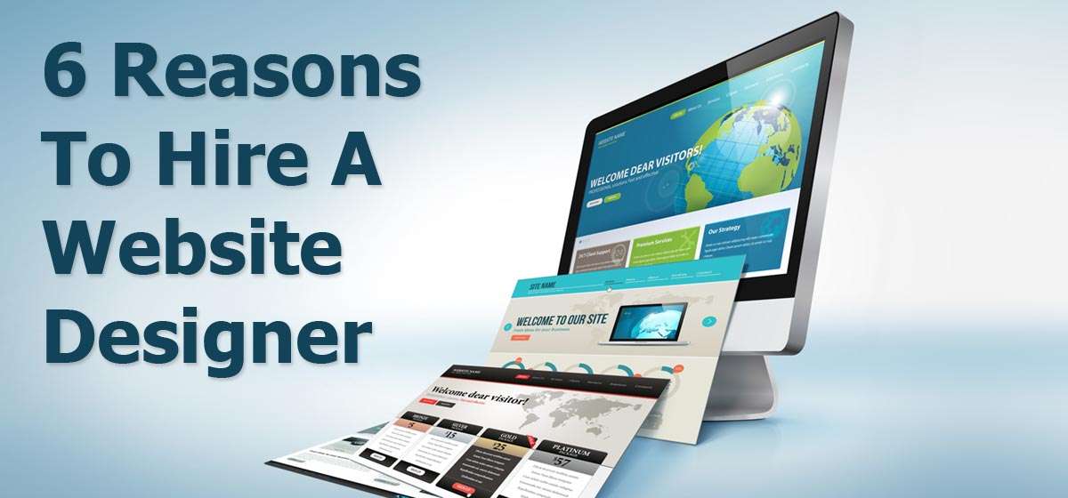 6 Reasons To Hire A Website Designer