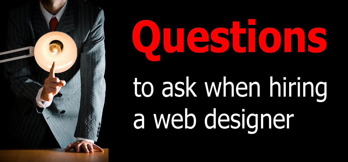 Questions To Ask When Hiring A Web Designer Questions To Ask When Hiring A Web Designer